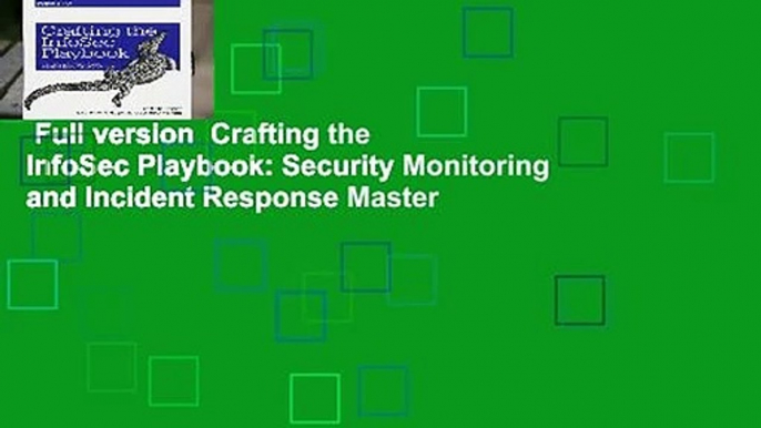 Full version  Crafting the InfoSec Playbook: Security Monitoring and Incident Response Master