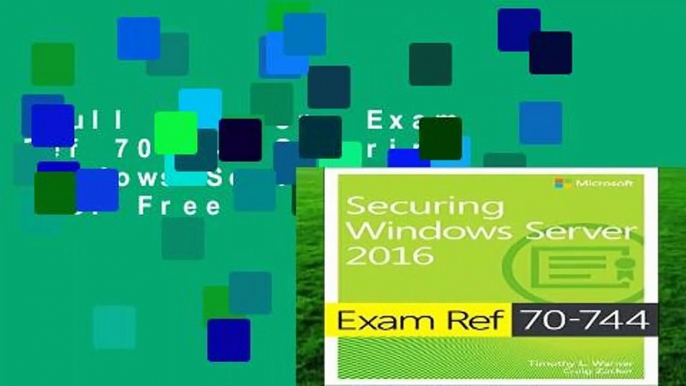 Full version  Exam Ref 70-744 Securing Windows Server 2016  For Free