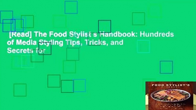 [Read] The Food Stylist s Handbook: Hundreds of Media Styling Tips, Tricks, and Secrets for