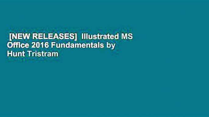 [NEW RELEASES]  Illustrated MS Office 2016 Fundamentals by Hunt Tristram