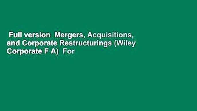 Full version  Mergers, Acquisitions, and Corporate Restructurings (Wiley Corporate F A)  For