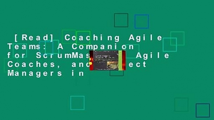 [Read] Coaching Agile Teams: A Companion for ScrumMasters, Agile Coaches, and Project Managers in