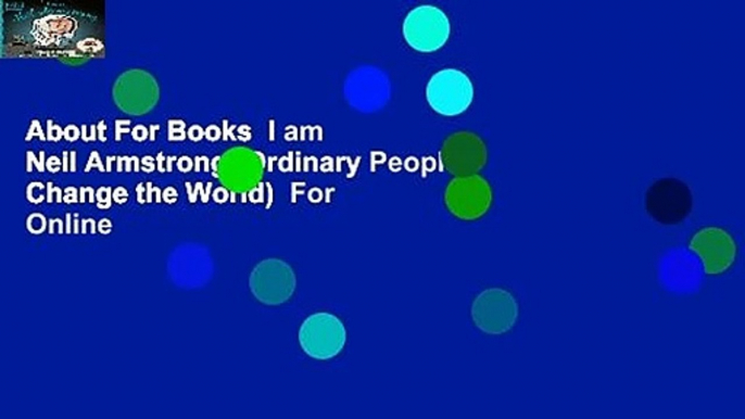 About For Books  I am Neil Armstrong (Ordinary People Change the World)  For Online