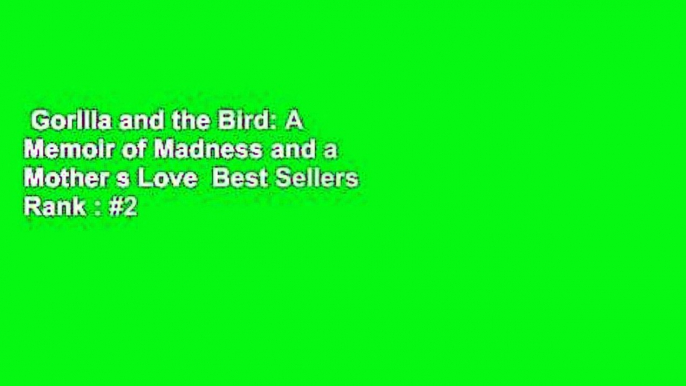 Gorilla and the Bird: A Memoir of Madness and a Mother s Love  Best Sellers Rank : #2