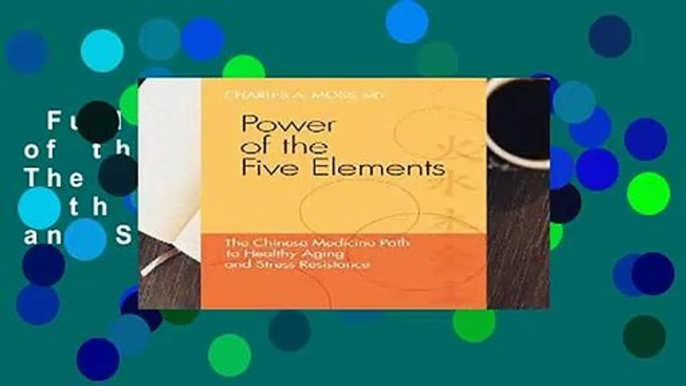 Full E-book  Power of the Five Elements: The Chinese Medicine Path to Healthy Aging and Stress