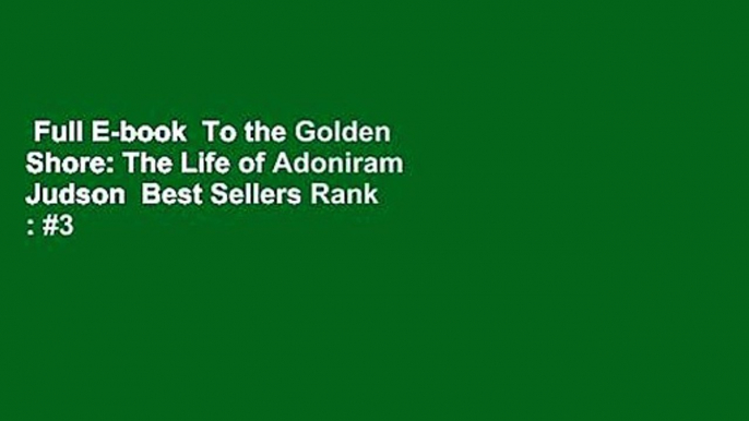 Full E-book  To the Golden Shore: The Life of Adoniram Judson  Best Sellers Rank : #3