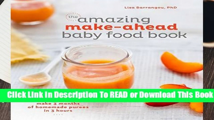 Online The Amazing Make-Ahead Baby Food Book: Make 3 Months of Homemade Purees in 3 Hours  For
