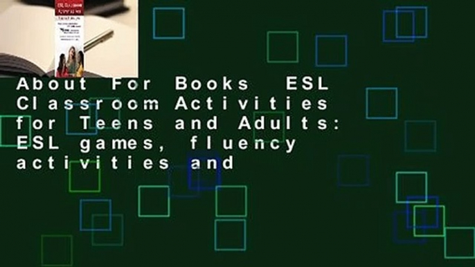 About For Books  ESL Classroom Activities for Teens and Adults: ESL games, fluency activities and