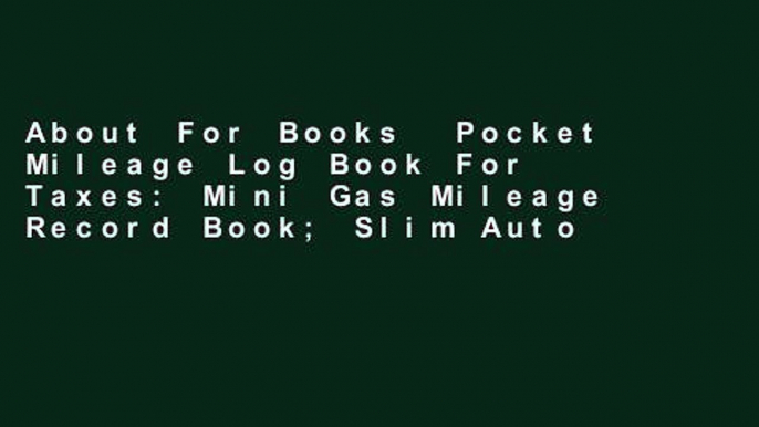 About For Books  Pocket Mileage Log Book For Taxes: Mini Gas Mileage Record Book; Slim Auto