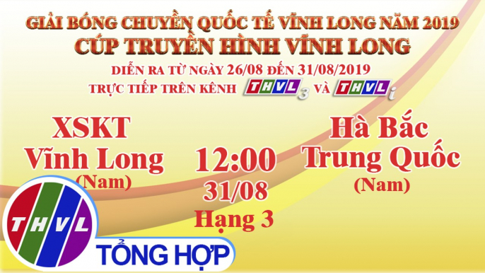 THVL | XSKT Vĩnh Long (Nam) - Hà Bắc Trung Quốc (Nam) | Giải Bóng chuyền Cúp Truyền Hình Vĩnh Long 2019