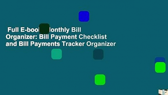 Full E-book  Monthly Bill Organizer: Bill Payment Checklist and Bill Payments Tracker Organizer