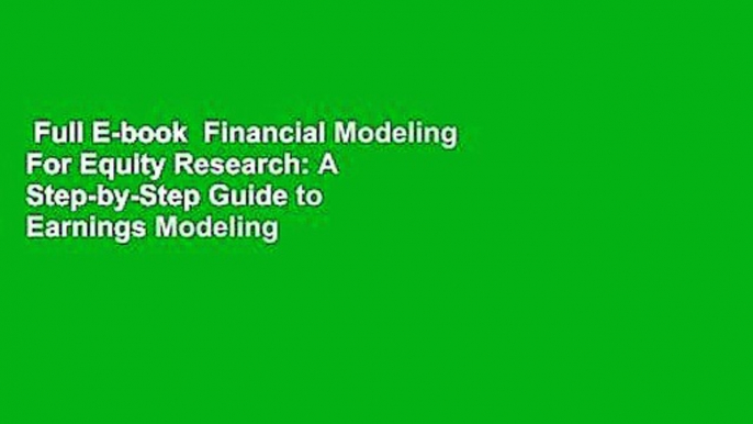 Full E-book  Financial Modeling For Equity Research: A Step-by-Step Guide to Earnings Modeling