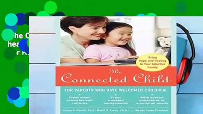 The Connected Child: Bring hope and healing to your adoptive family  For Kindle