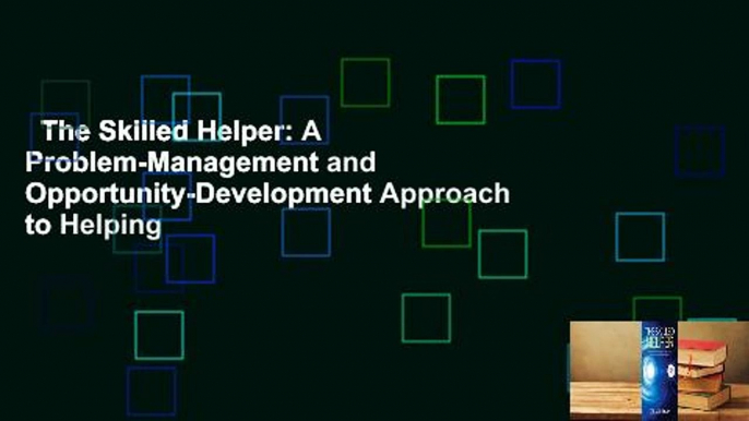 The Skilled Helper: A Problem-Management and Opportunity-Development Approach to Helping