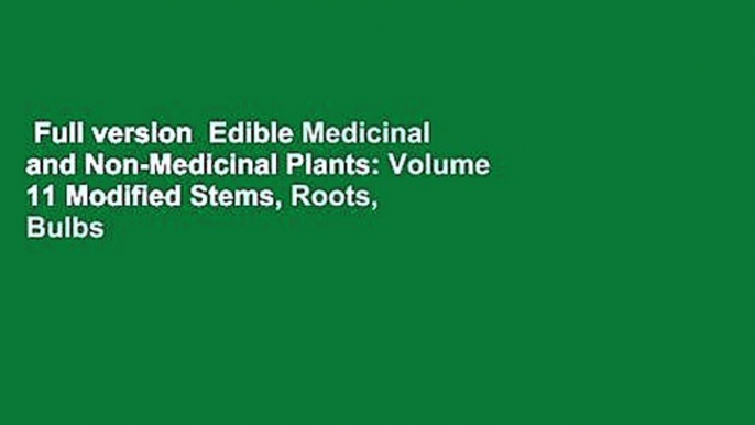 Full version  Edible Medicinal and Non-Medicinal Plants: Volume 11 Modified Stems, Roots, Bulbs