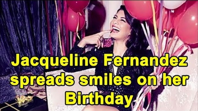 Jacqueline Fernandez spreads smiles on her birthday