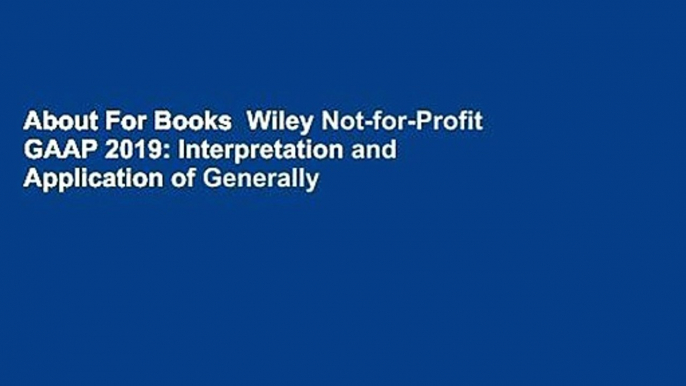 About For Books  Wiley Not-for-Profit GAAP 2019: Interpretation and Application of Generally