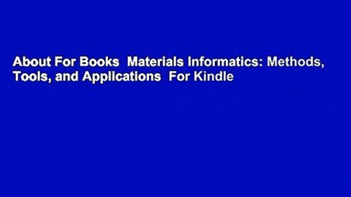 About For Books  Materials Informatics: Methods, Tools, and Applications  For Kindle