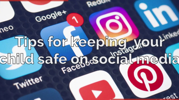 Social media - Tips for keeping your child safe on social media