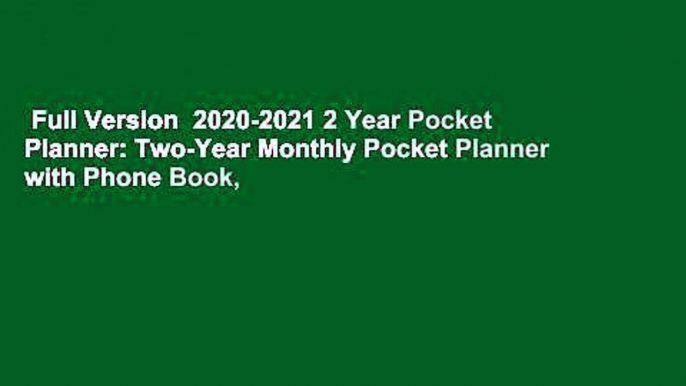 Full Version  2020-2021 2 Year Pocket Planner: Two-Year Monthly Pocket Planner with Phone Book,