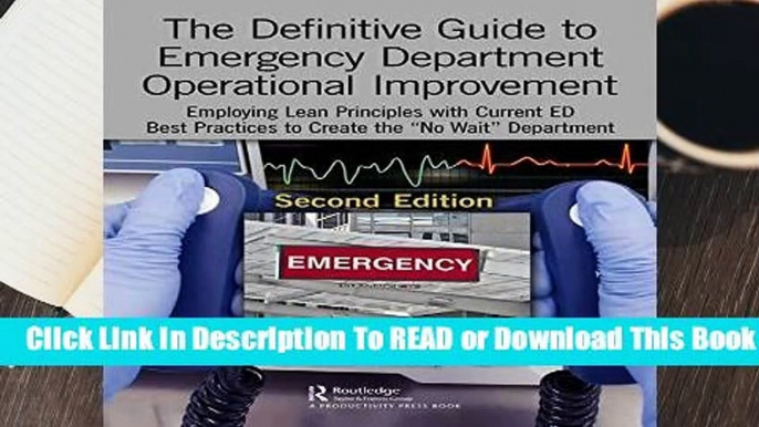 [Read] The Definitive Guide to Emergency Department Operational Improvement: Employing Lean