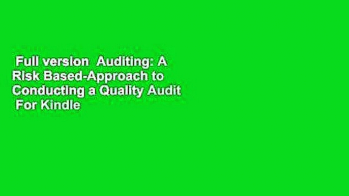 Full version  Auditing: A Risk Based-Approach to Conducting a Quality Audit  For Kindle