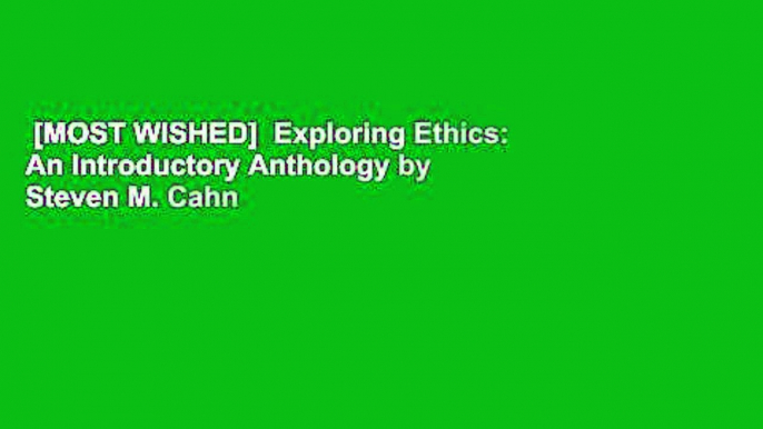 [MOST WISHED]  Exploring Ethics: An Introductory Anthology by Steven M. Cahn