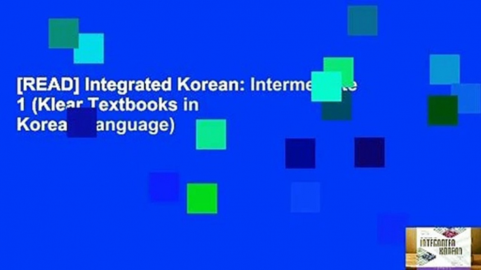 [READ] Integrated Korean: Intermediate 1 (Klear Textbooks in Korean Language)