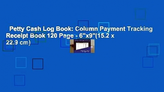 Petty Cash Log Book: Column Payment Tracking Receipt Book 120 Page - 6"x9"(15.2 x 22.9 cm)