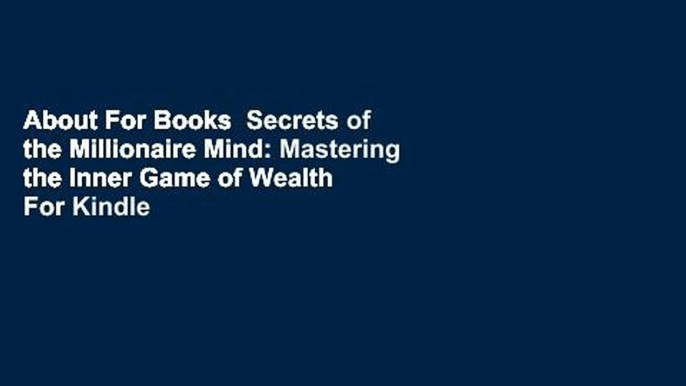 About For Books  Secrets of the Millionaire Mind: Mastering the Inner Game of Wealth  For Kindle