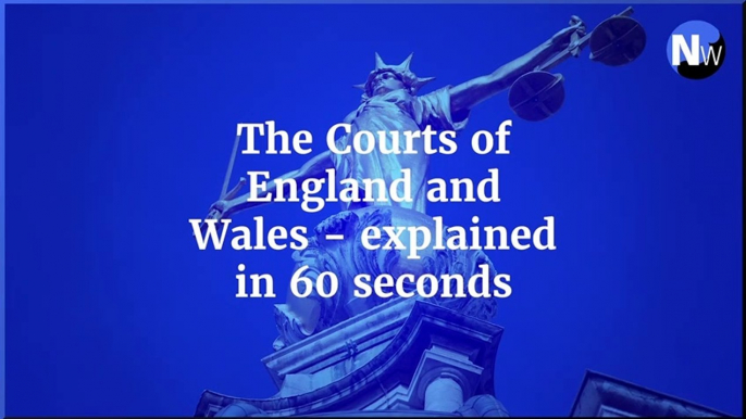 Court - The Courts of England and Wales - explained in 60 seconds