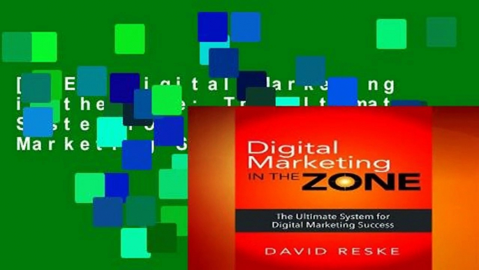 [FREE] Digital Marketing in the Zone: The Ultimate System for Digital Marketing Success