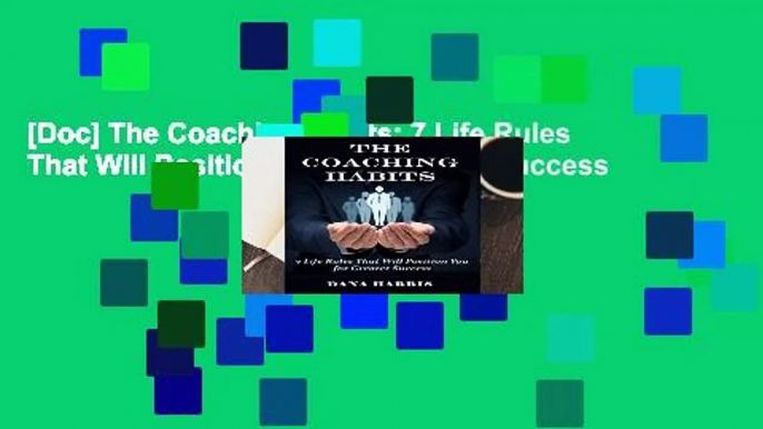 [Doc] The Coaching Habits: 7 Life Rules That Will Position You for Greater Success