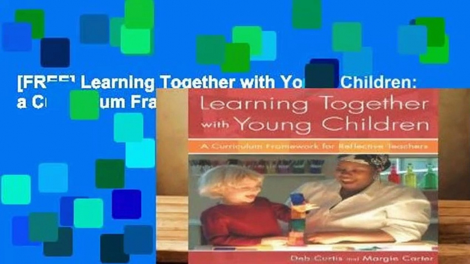 [FREE] Learning Together with Young Children: a Curriculum Framework for Reflective Teachers