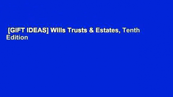 [GIFT IDEAS] Wills Trusts & Estates, Tenth Edition