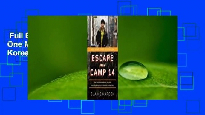 Full E-book  Escape from Camp 14: One Man's Remarkable Odyssey from North Korea to Freedom in the