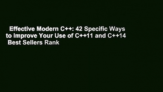 Effective Modern C++: 42 Specific Ways to Improve Your Use of C++11 and C++14  Best Sellers Rank