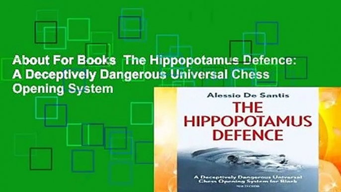 About For Books  The Hippopotamus Defence: A Deceptively Dangerous Universal Chess Opening System