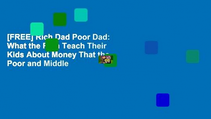 [FREE] Rich Dad Poor Dad: What the Rich Teach Their Kids About Money That the Poor and Middle