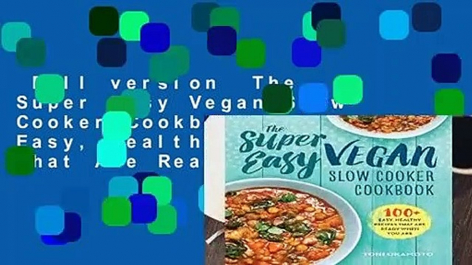 Full version  The Super Easy Vegan Slow Cooker Cookbook: 100 Easy, Healthy Recipes That Are Ready