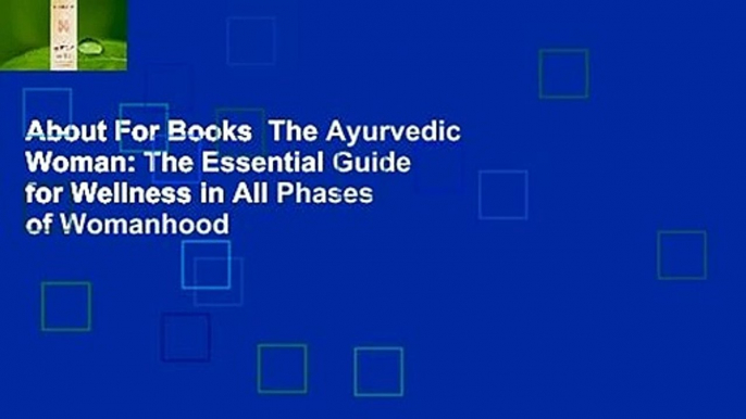 About For Books  The Ayurvedic Woman: The Essential Guide for Wellness in All Phases of Womanhood