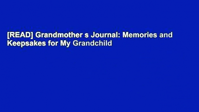 [READ] Grandmother s Journal: Memories and Keepsakes for My Grandchild