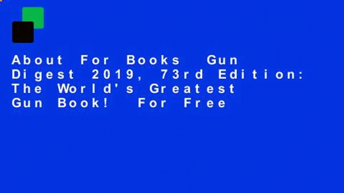 About For Books  Gun Digest 2019, 73rd Edition: The World's Greatest Gun Book!  For Free