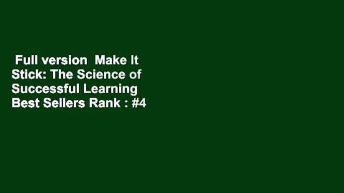 Full version  Make It Stick: The Science of Successful Learning  Best Sellers Rank : #4