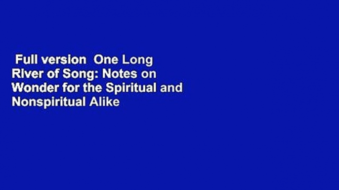 Full version  One Long River of Song: Notes on Wonder for the Spiritual and Nonspiritual Alike