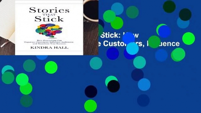 Full E-book  Stories That Stick: How Storytelling Can Captivate Customers, Influence Audiences,