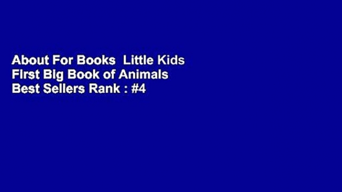 About For Books  Little Kids First Big Book of Animals  Best Sellers Rank : #4