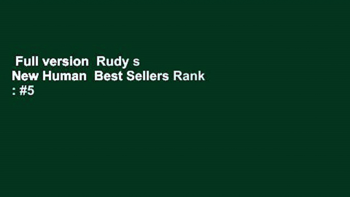 Full version  Rudy s New Human  Best Sellers Rank : #5