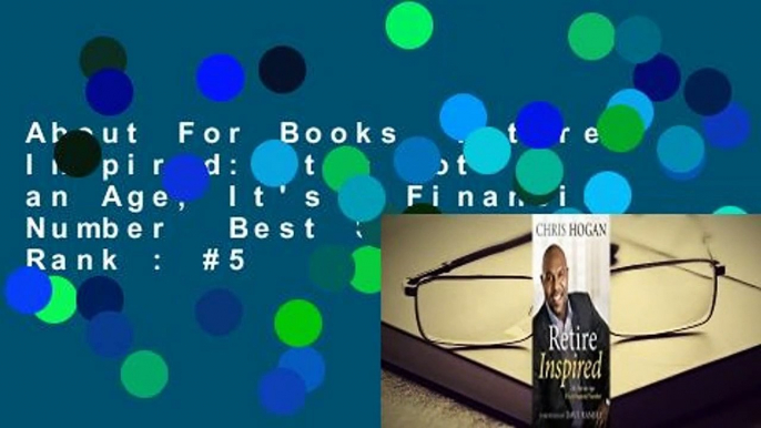 About For Books  Retire Inspired: It's Not an Age, It's a Financial Number  Best Sellers Rank : #5