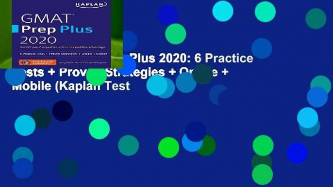 [Read] GMAT Prep Plus 2020: 6 Practice Tests + Proven Strategies + Online + Mobile (Kaplan Test